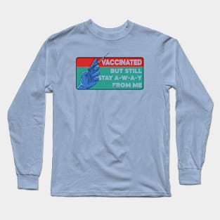 Vaccinated But Still Want You to Stay Away From Me Long Sleeve T-Shirt